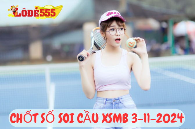  Soi Cầu XSMB 3-11-2024 | Dự Đoán Kết Quả Xổ Số Miền Bắc